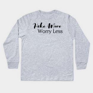 Hike More, Worry Less Kids Long Sleeve T-Shirt